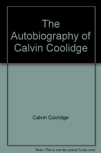 The Autobiography of Calvin Coolidge - Calvin Coolidge - Books - Reprint Services Corporation - 9780781262293 - July 1, 1992