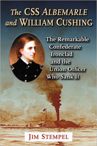 Cover for Jim Stempel · The C.S.S. Albemarle and William Cushing: The Remarkable Confederate Ironclad and the Union Officer Who Sank It (Pocketbok) (2011)