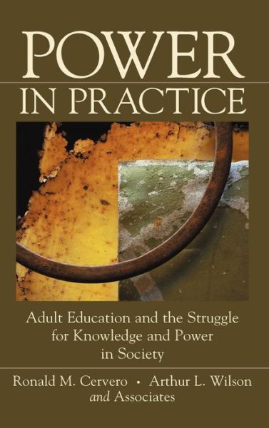 Cover for Cervero, Ronald M. (University of Georgia) · Power in Practice: Adult Education and the Struggle for Knowledge and Power in Society (Hardcover Book) (2000)