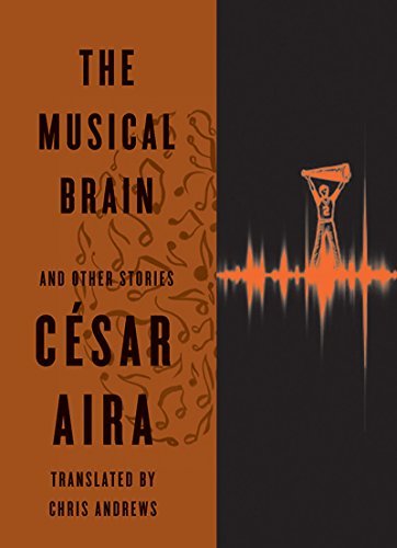 Cover for Cesar Aira · The Musical Brain - and Other Stories (Hardcover Book) (2015)