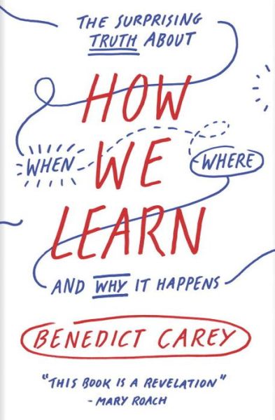 Cover for Benedict Carey · How We Learn: The Surprising Truth About When, Where, and Why It Happens (Paperback Book) (2015)