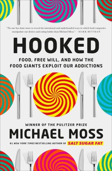 Cover for Michael Moss · Hooked: Food, Free Will, and How the Food Giants Exploit Our Addictions (Hardcover Book) (2021)