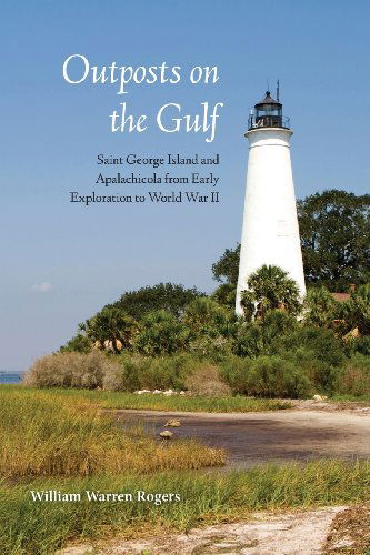 Cover for Rogers · Outposts on the Gulf: Saint George Island and Apalachicola from Early Exploration to World W (Paperback Bog) [Reprint edition] (2014)