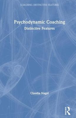 Cover for Claudia Nagel · Psychodynamic Coaching: Distinctive Features - Coaching Distinctive Features (Hardcover Book) (2019)