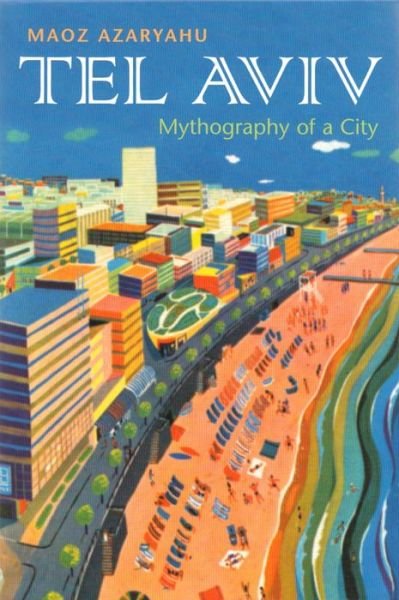 Cover for Maoz Azaryahu · Tel Aviv: Mythography of a City - Space, Place and Society (Inbunden Bok) (2006)