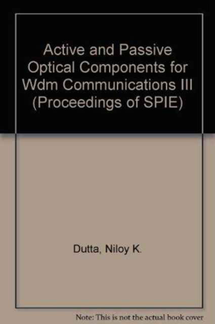 Cover for Dutta · Active and Passive Optical Components for WDM Communications: III (Proceedings of SPIE) (Paperback Book) (2003)