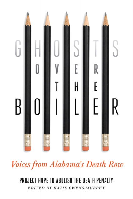 Cover for Project Hope to Abolish the Death Penalty · Ghosts Over the Boiler: Voices from Alabama's Death Row (Paperback Book) (2023)