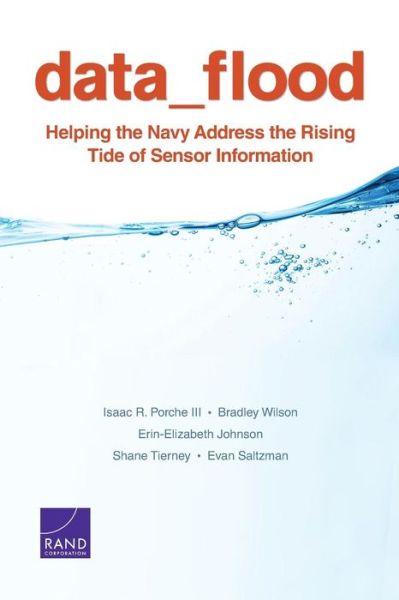 Cover for Porche, Isaac R., III · Data Flood: Helping the Navy Address the Rising Tide of Sensor Information (Paperback Bog) (2014)