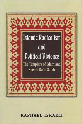 Cover for Raphael Israeli · Islamic Radicalism and Political Violence: The Templars of Islam and Sheikh Ra'id Salah (Hardcover Book) (2008)