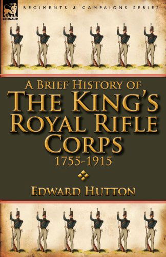 Cover for Edward Hutton · A Brief History of the King's Royal Rifle Corps 1755-1915 (Paperback Book) (2012)