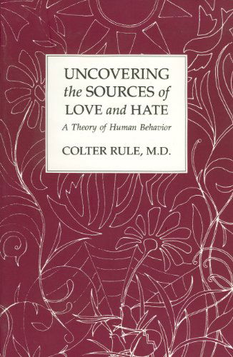 Cover for Colter Rule · Uncovering the Sources of Love and Hate: a Theory of Human Behavior (Paperback Book) (2016)