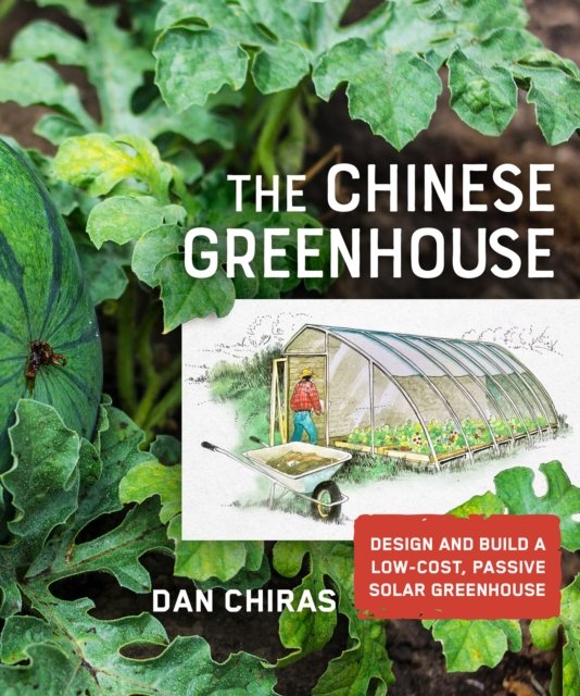 Cover for Dan Chiras · The Chinese Greenhouse: Design and Build a Low-Cost, Passive Solar Greenhouse - Mother Earth News Wiser Living Series (Pocketbok) (2020)