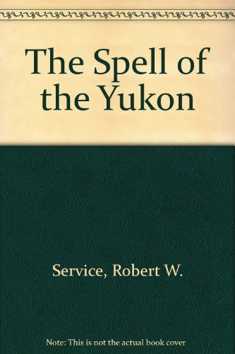 Cover for Robert W. Service · The Spell of the Yukon (Hardcover Book) (1999)