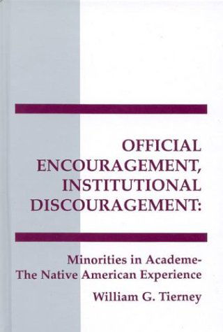 Cover for William G. Tierney · Official Encouragement, Institutional Discouragement: Minorities in Academia-The Native American Experience (Hardcover Book) (1992)