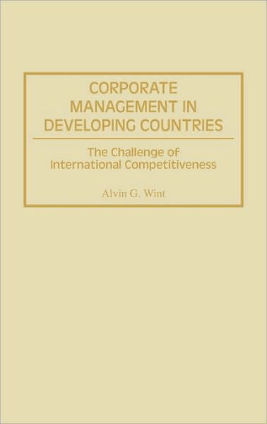 Cover for Alvin G. Wint · Corporate Management in Developing Countries: The Challenge of International Competitiveness (Hardcover Book) (1995)