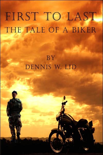 Cover for Dennis W. Lid · First to Last: the Tale of a Biker (Paperback Book) (2007)