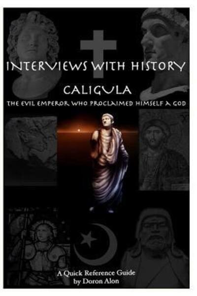 Cover for D M Alon · Interviews with History  - Caligula : The Evil Emperor Who Proclaimed Himself A God (Paperback Book) (2015)