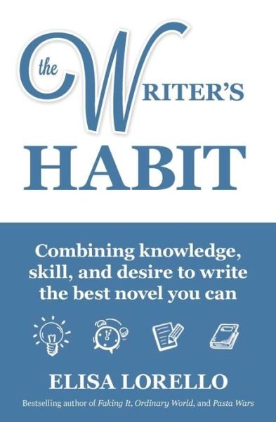 Cover for Elisa Lorello · The Writer's Habit : Combining knowledge, skill, and desire to write the best novel you can (Taschenbuch) (2017)
