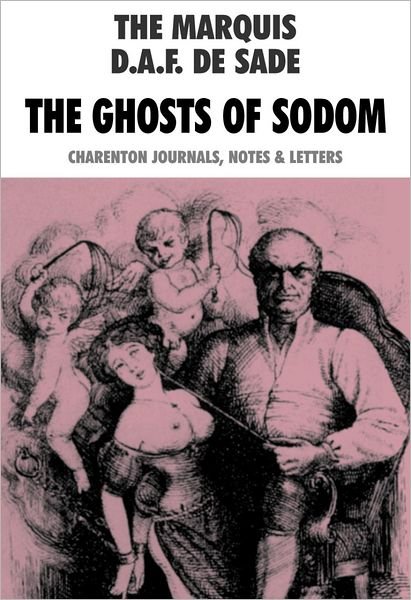 Cover for Marquis de Sade · The Ghosts Of Sodom: Charenton Journals, Notes &amp; Letters (Paperback Bog) [Revised edition] (2013)