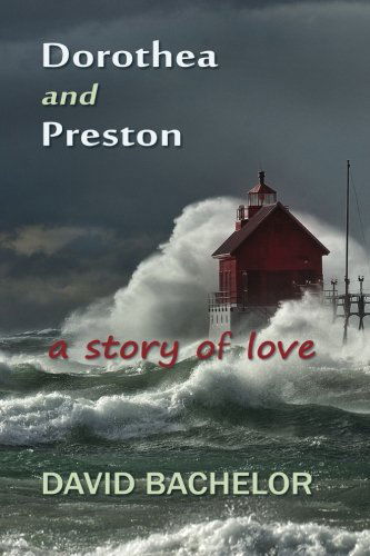 Cover for David Bachelor · Dorothea and Preston: a Story of Love (Paperback Book) (2013)