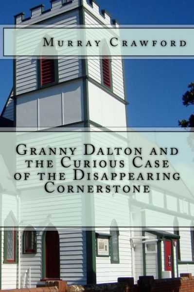 Cover for Murray Crawford · Granny Dalton and the Curious Case of the Disappearing Cornerstone (Taschenbuch) (2017)