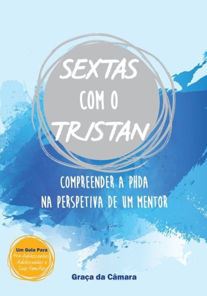 Cover for Graca Da Camara · SEXTAS com o TRISTAN: Compreender a PHDA na perspetiva de um mentor (Paperback Book) (2018)