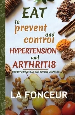 Cover for Inc. Blurb · Eat to Prevent and Control Hypertension and Arthritis (Full Color Print) (Innbunden bok) (2024)
