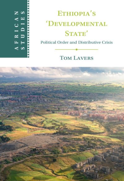 Cover for Lavers, Tom (University of Manchester) · Ethiopia’s ‘Developmental State’: Political Order and Distributive Crisis - African Studies (Hardcover Book) (2023)