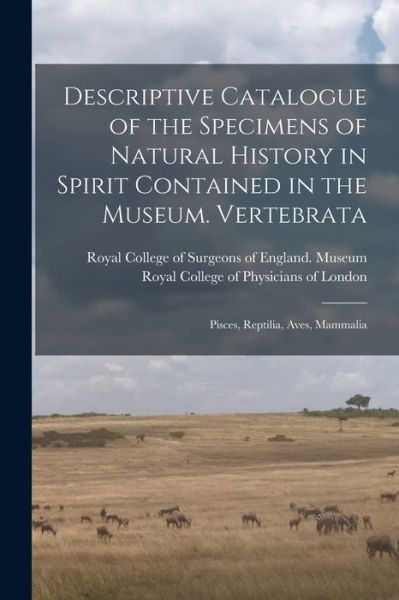 Cover for Royal College of Surgeons of England · Descriptive Catalogue of the Specimens of Natural History in Spirit Contained in the Museum. Vertebrata (Paperback Book) (2021)