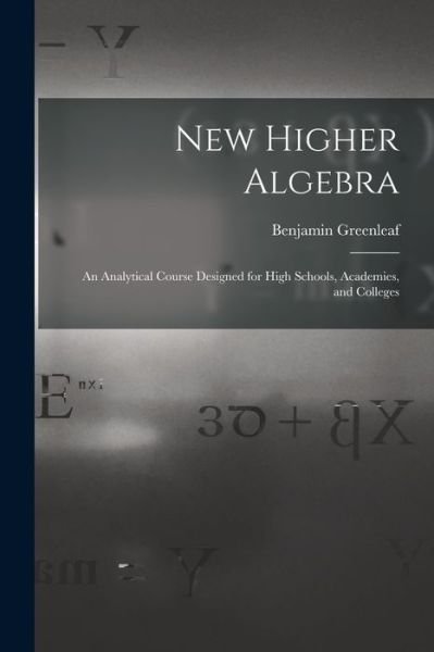 Cover for Benjamin 1786-1864 Greenleaf · New Higher Algebra (Paperback Book) (2021)