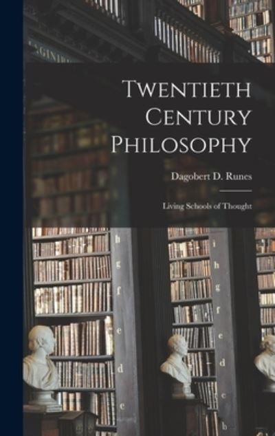 Cover for Dagobert D (Dagobert David) Runes · Twentieth Century Philosophy; Living Schools of Thought (Hardcover Book) (2021)