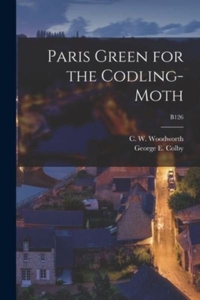 Cover for C W (Charles William) 1 Woodworth · Paris Green for the Codling-moth; B126 (Paperback Book) (2021)