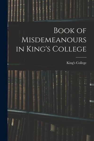 Cover for N Y ) King's College (New York · Book of Misdemeanours in King's College (Paperback Book) (2021)