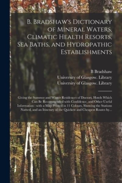 Cover for B Bradshaw · B. Bradshaw's Dictionary of Mineral Waters, Climatic Health Resorts, Sea Baths, and Hydropathic Establishments [electronic Resource] (Paperback Book) (2021)