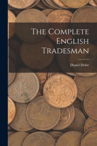 Complete English Tradesman - Daniel Defoe - Books - Creative Media Partners, LLC - 9781015496293 - October 26, 2022