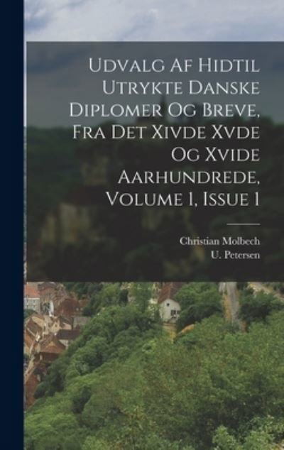 Cover for Christian Molbech · Udvalg Af Hidtil Utrykte Danske Diplomer Og Breve, Fra Det Xivde Xvde Og Xvide Aarhundrede, Volume 1, Issue 1 (Bok) (2022)