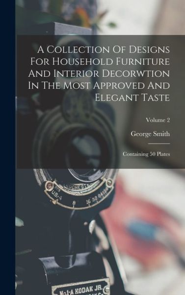 Cover for George Smith · Collection of Designs for Household Furniture and Interior Decorwtion in the Most Approved and Elegant Taste (Bok) (2022)