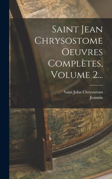 Cover for Saint John Chrysostom · Saint Jean Chrysostome Oeuvres Complètes, Volume 2... (Book) (2022)