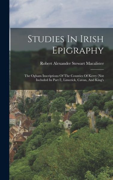 Cover for Robert Alexander Stewart MacAlister · Studies in Irish Epigraphy (Book) (2022)