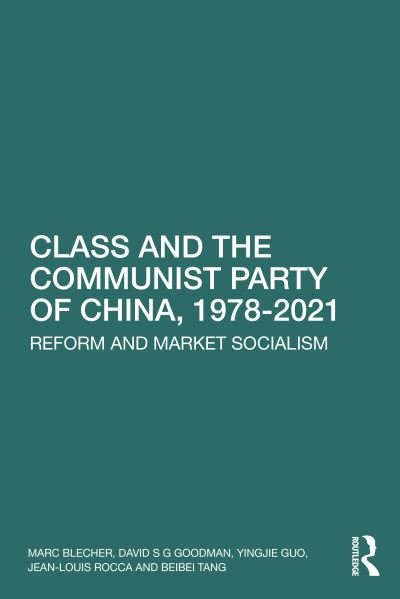 Cover for Blecher, Marc (Oberlin College and Conservatory, USA) · Class and the Communist Party of China, 1978-2021: Reform and Market Socialism (Paperback Bog) (2022)