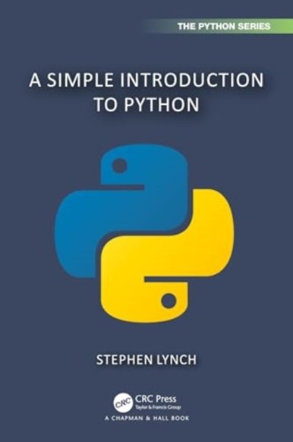 A Simple Introduction to Python - Chapman & Hall / CRC The Python Series - Stephen Lynch - Bøger - Taylor & Francis Ltd - 9781032750293 - 11. juni 2024