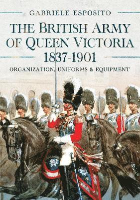 Cover for Gabriele Esposito · The British Army of Queen Victoria, 1837–1901: Organization, Uniforms and Equipment (Gebundenes Buch) (2025)