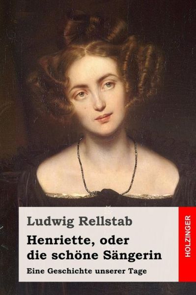 Cover for Ludwig Rellstab · Henriette, oder die sch ne S ngerin (Paperback Book) (2019)