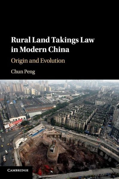 Cover for Peng, Chun (Peking University, Beijing) · Rural Land Takings Law in Modern China: Origin and Evolution (Paperback Book) (2019)