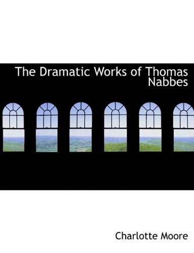 Cover for Charlotte Moore · The Dramatic Works of Thomas Nabbes (Pocketbok) (2009)