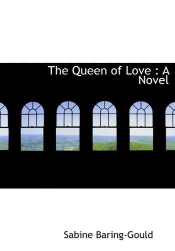 Cover for Sabine Baring-Gould · The Queen of Love (Hardcover Book) (2009)