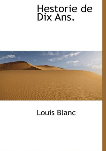 Hestorie de Dix ANS. - Louis Blanc - Książki - BiblioLife - 9781115882293 - 3 października 2009