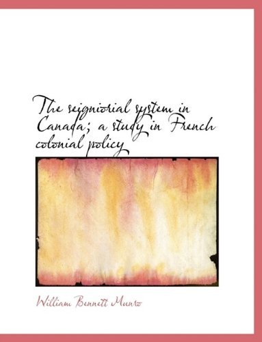 Cover for William Bennett Munro · The Seigniorial System in Canada; A Study in French Colonial Policy (Hardcover bog) (2009)