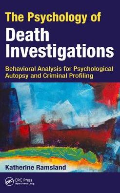 Cover for Katherine Ramsland · The Psychology of Death Investigations: Behavioral Analysis for Psychological Autopsy and Criminal Profiling (Hardcover Book) (2017)