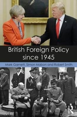 Cover for Garnett, Mark (University of Lancaster) · British Foreign Policy since 1945 (Paperback Book) (2017)